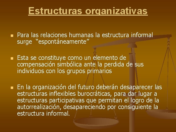 Estructuras organizativas n n n Para las relaciones humanas la estructura informal surge “espontáneamente”