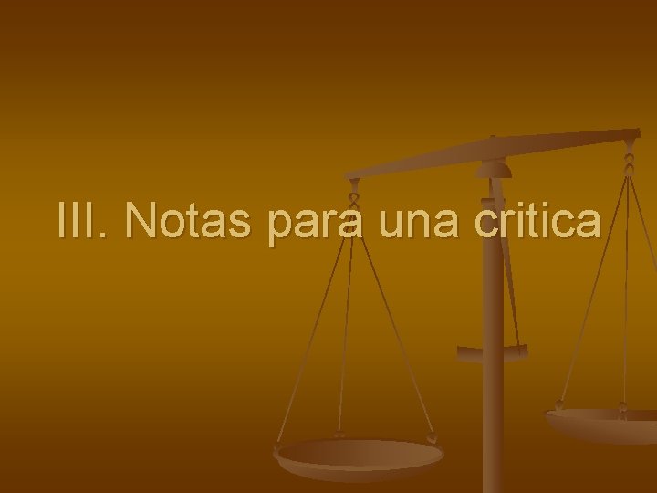 III. Notas para una critica 