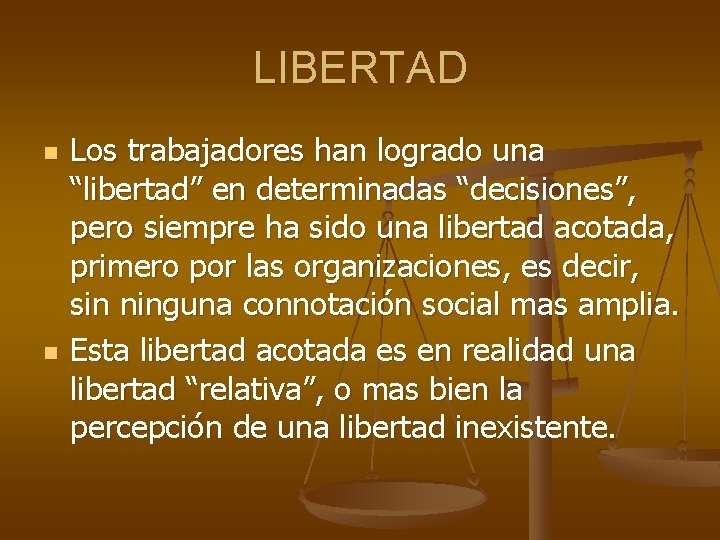 LIBERTAD n n Los trabajadores han logrado una “libertad” en determinadas “decisiones”, pero siempre