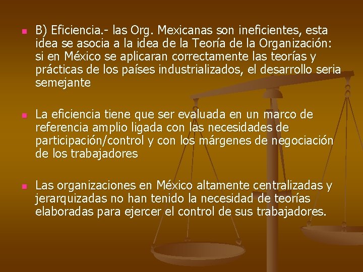 n n n B) Eficiencia. - las Org. Mexicanas son ineficientes, esta idea se