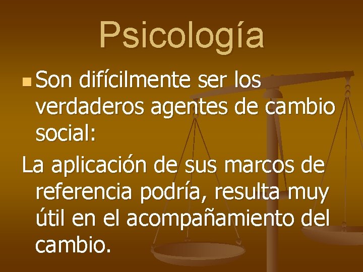 Psicología n Son difícilmente ser los verdaderos agentes de cambio social: La aplicación de