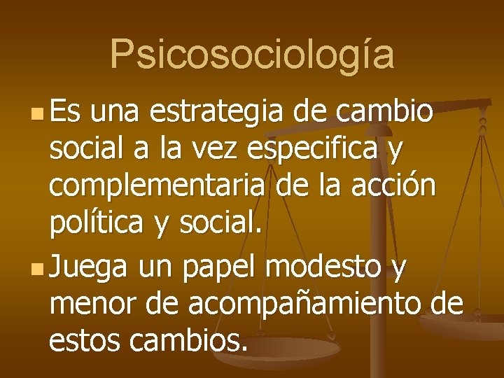 Psicosociología n Es una estrategia de cambio social a la vez especifica y complementaria