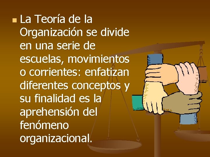 n La Teoría de la Organización se divide en una serie de escuelas, movimientos