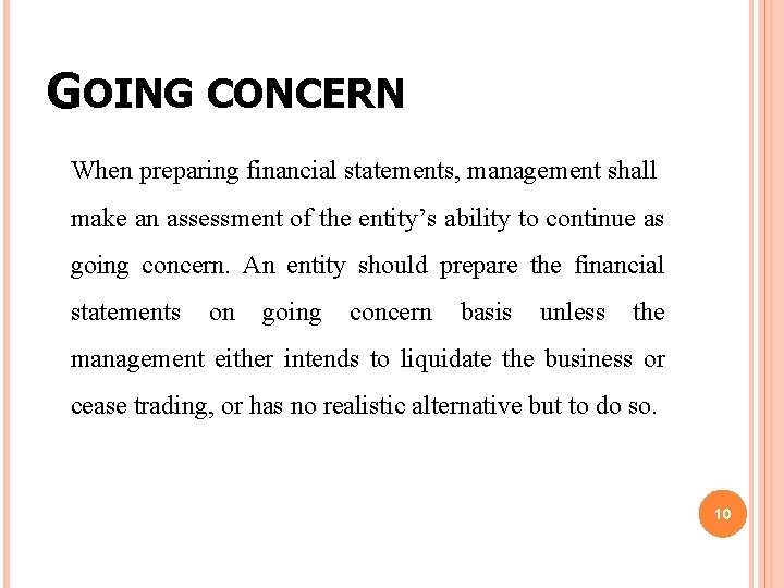 GOING CONCERN When preparing financial statements, management shall make an assessment of the entity’s