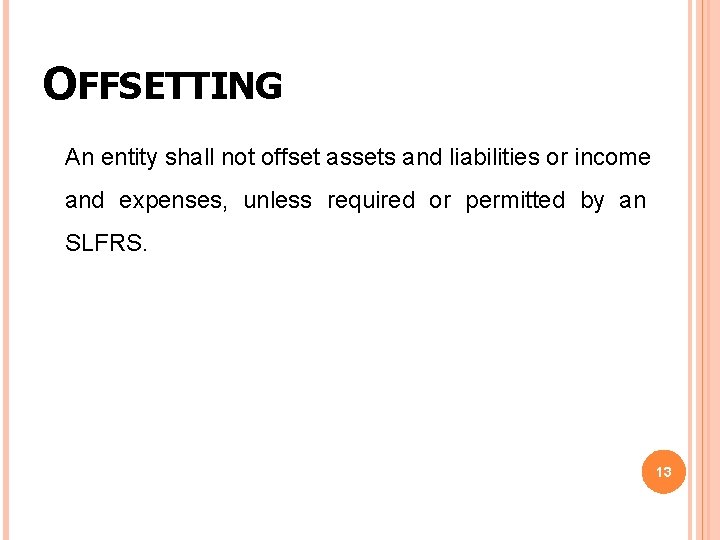 OFFSETTING An entity shall not offset assets and liabilities or income and expenses, unless