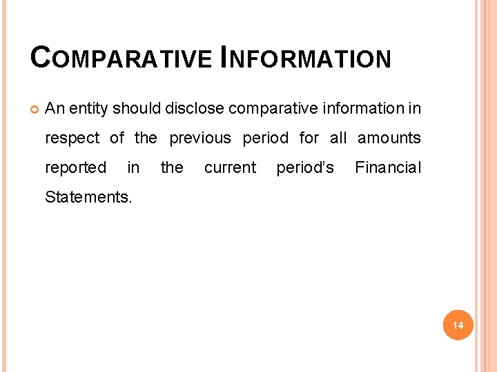 COMPARATIVE INFORMATION An entity should disclose comparative information in respect of the previous period