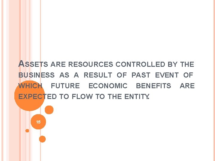 ASSETS ARE RESOURCES CONTROLLED BY THE BUSINESS AS A RESULT OF PAST EVENT OF
