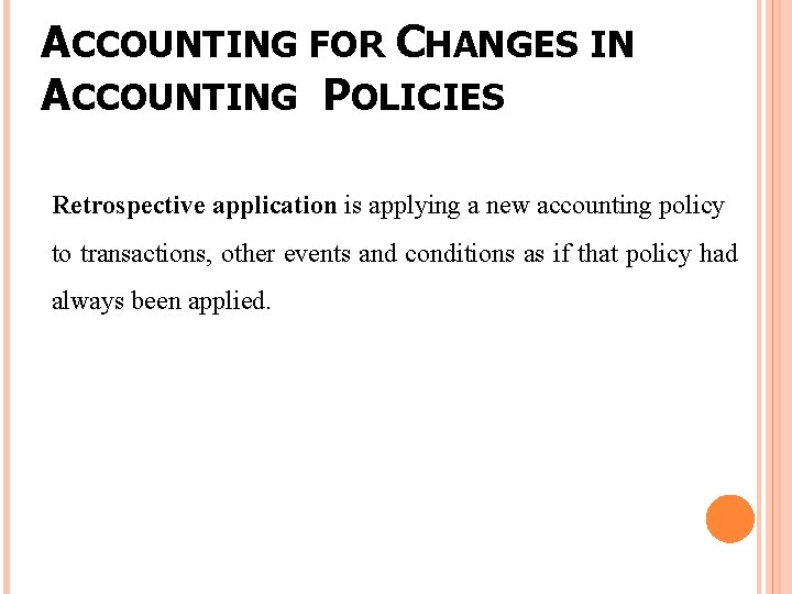 ACCOUNTING FOR CHANGES IN ACCOUNTING POLICIES Retrospective application is applying a new accounting policy