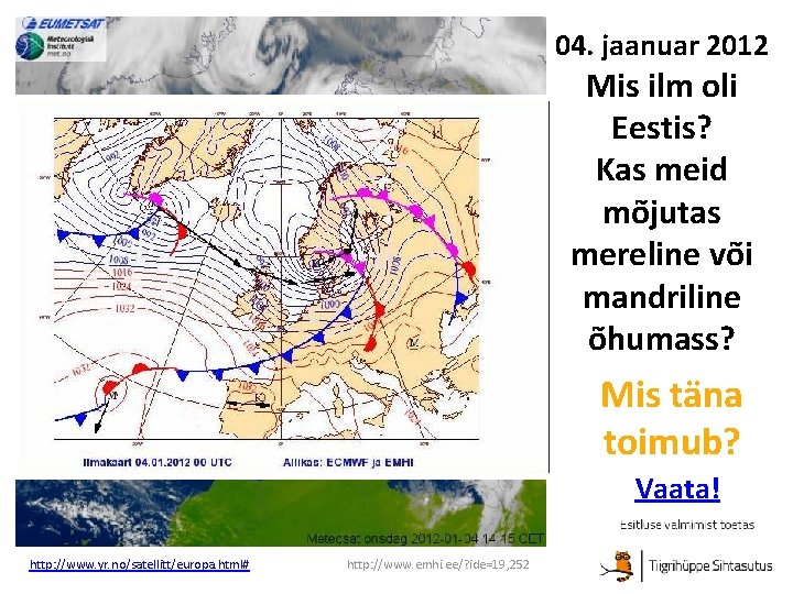 04. jaanuar 2012 Mis ilm oli Eestis? Kas meid mõjutas mereline või mandriline õhumass?
