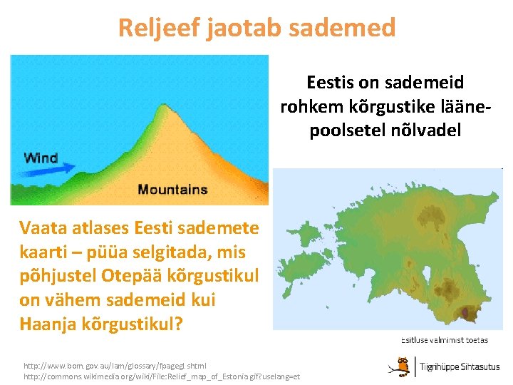 Reljeef jaotab sademed Eestis on sademeid rohkem kõrgustike läänepoolsetel nõlvadel Vaata atlases Eesti sademete