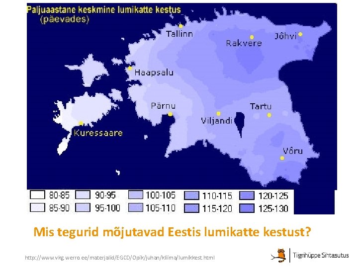 Mis tegurid mõjutavad Eestis lumikatte kestust? http: //www. vkg. werro. ee/materjalid/EGCD/Opik/juhan/kliima/lumikkest. html 