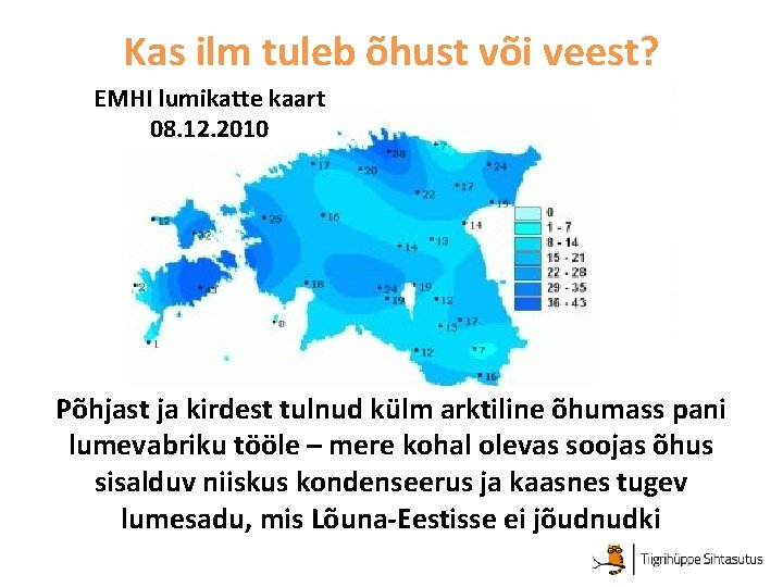 Kas ilm tuleb õhust või veest? EMHI lumikatte kaart 08. 12. 2010 Põhjast ja