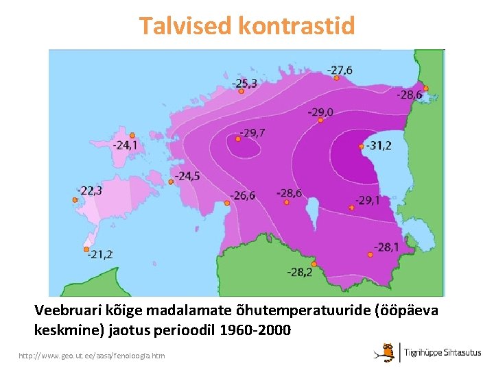 Talvised kontrastid Veebruari kõige madalamate õhutemperatuuride (ööpäeva keskmine) jaotus perioodil 1960 -2000 http: //www.