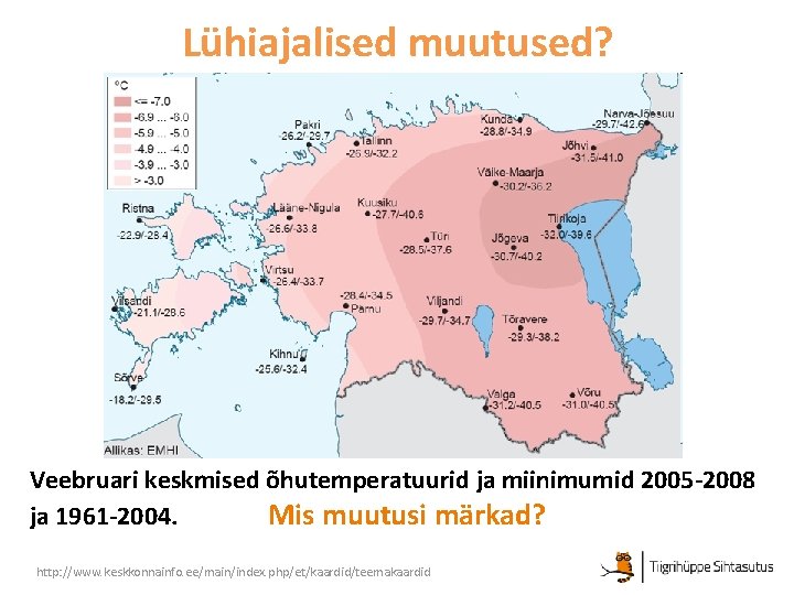 Lühiajalised muutused? Veebruari keskmised õhutemperatuurid ja miinimumid 2005 -2008 ja 1961 -2004. Mis muutusi