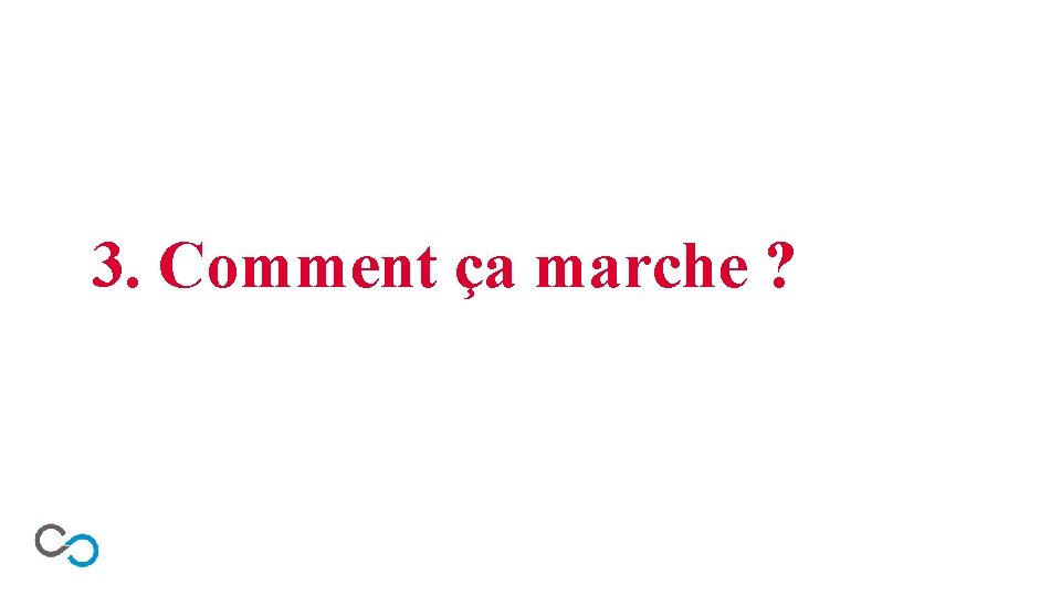 3. Comment ça marche ? 