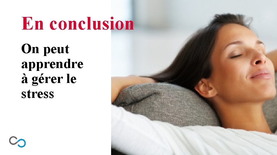 En conclusion On peut apprendre à gérer le stress 