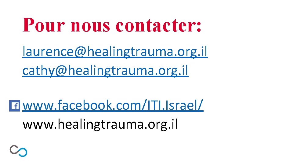 Pour nous contacter: laurence@healingtrauma. org. il cathy@healingtrauma. org. il www. facebook. com/ITI. Israel/ www.