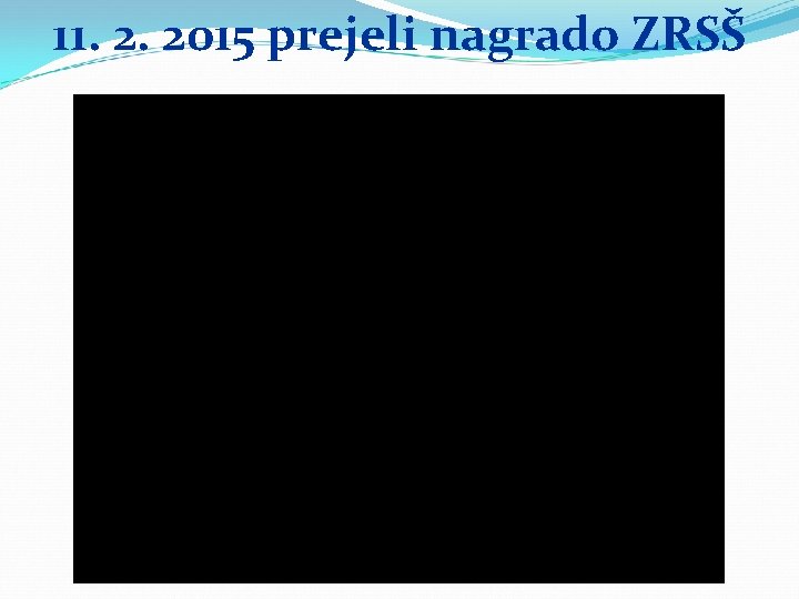 11. 2. 2015 prejeli nagrado ZRSŠ Osnovna šola Vojke Šmuc Izola 
