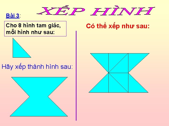 Bài 3: Cho 8 hình tam giác, mỗi hình như sau: Hãy xếp thành