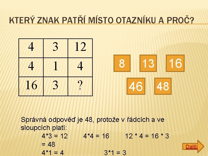 KTERÝ ZNAK PATŘÍ MÍSTO OTAZNÍKU A PROČ? 4 3 12 4 16 3 ?