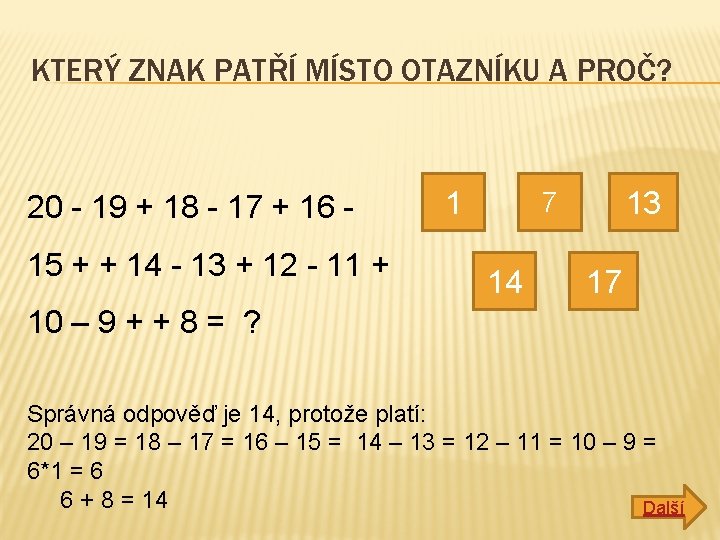 KTERÝ ZNAK PATŘÍ MÍSTO OTAZNÍKU A PROČ? 20 - 19 + 18 - 17