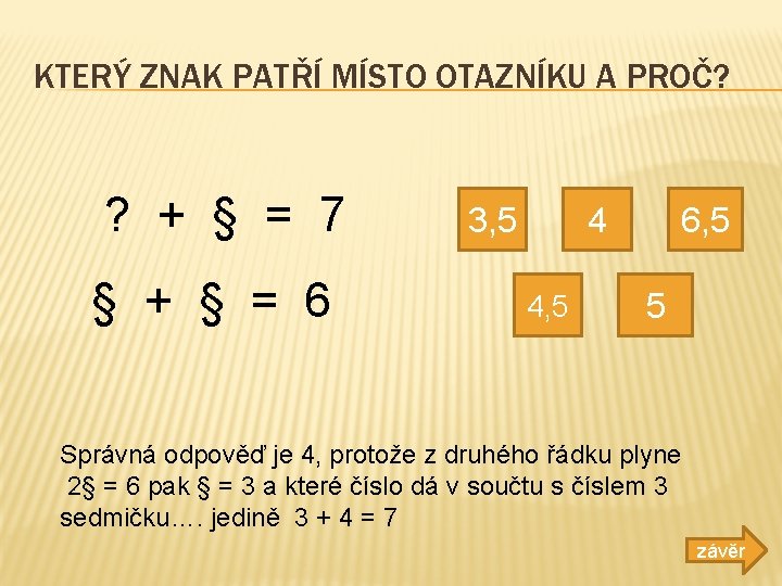 KTERÝ ZNAK PATŘÍ MÍSTO OTAZNÍKU A PROČ? ? + § = 7 § +