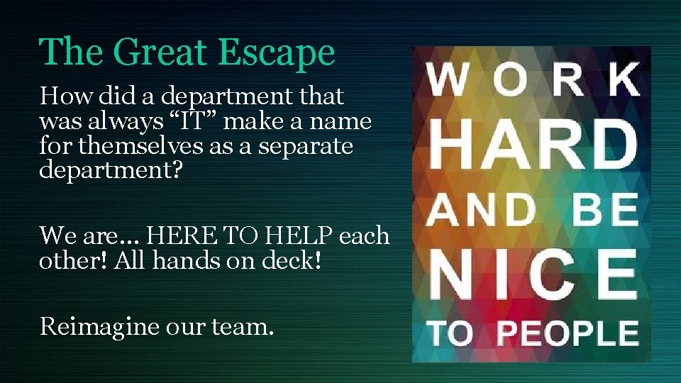 The Great Escape How did a department that was always “IT” make a name