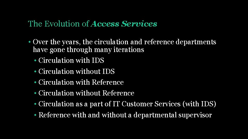 The Evolution of Access Services • Over the years, the circulation and reference departments
