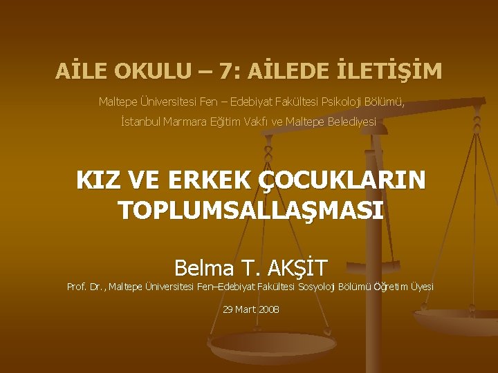 AİLE OKULU – 7: AİLEDE İLETİŞİM Maltepe Üniversitesi Fen – Edebiyat Fakültesi Psikoloji Bölümü,