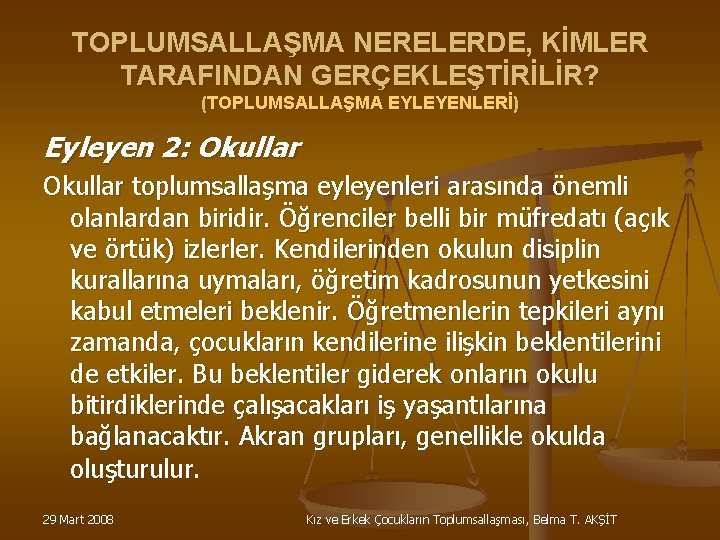 TOPLUMSALLAŞMA NERELERDE, KİMLER TARAFINDAN GERÇEKLEŞTİRİLİR? (TOPLUMSALLAŞMA EYLEYENLERİ) Eyleyen 2: Okullar toplumsallaşma eyleyenleri arasında önemli