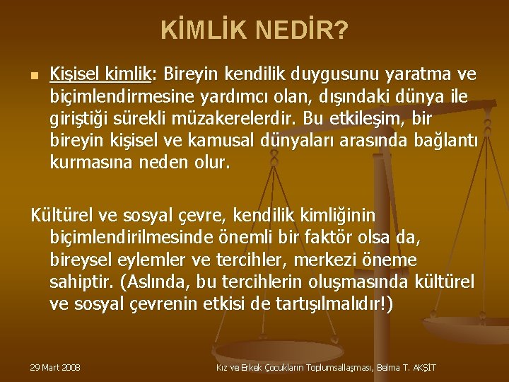 KİMLİK NEDİR? n Kişisel kimlik: Bireyin kendilik duygusunu yaratma ve biçimlendirmesine yardımcı olan, dışındaki