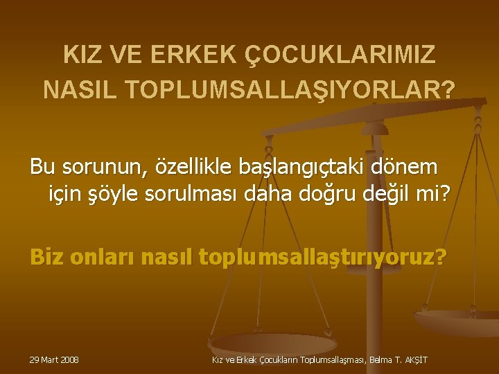 KIZ VE ERKEK ÇOCUKLARIMIZ NASIL TOPLUMSALLAŞIYORLAR? Bu sorunun, özellikle başlangıçtaki dönem için şöyle sorulması