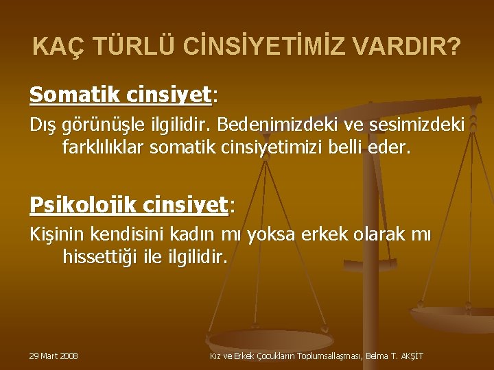 KAÇ TÜRLÜ CİNSİYETİMİZ VARDIR? Somatik cinsiyet: Dış görünüşle ilgilidir. Bedenimizdeki ve sesimizdeki farklılıklar somatik