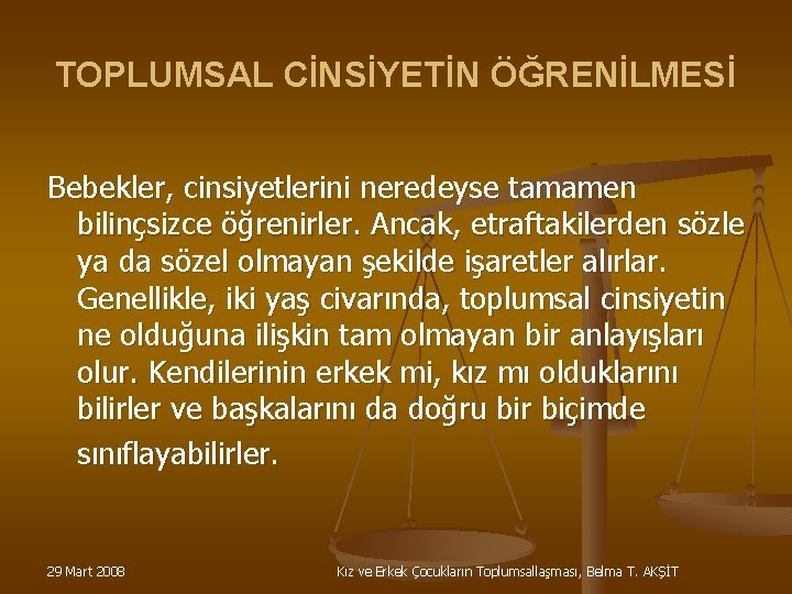 TOPLUMSAL CİNSİYETİN ÖĞRENİLMESİ Bebekler, cinsiyetlerini neredeyse tamamen bilinçsizce öğrenirler. Ancak, etraftakilerden sözle ya da