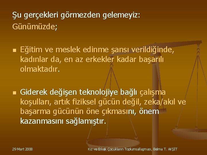 Şu gerçekleri görmezden gelemeyiz: Günümüzde; n n Eğitim ve meslek edinme şansı verildiğinde, kadınlar