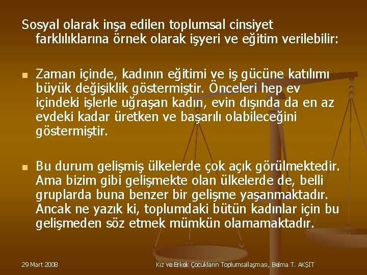 Sosyal olarak inşa edilen toplumsal cinsiyet farklılıklarına örnek olarak işyeri ve eğitim verilebilir: n