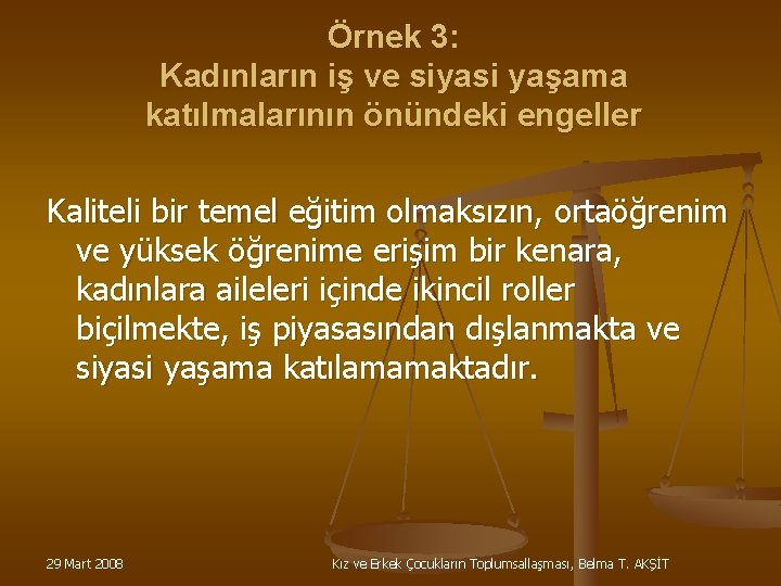 Örnek 3: Kadınların iş ve siyasi yaşama katılmalarının önündeki engeller Kaliteli bir temel eğitim Örnek 3: Kadınların iş ve siyasi yaşama katılmalarının önündeki engeller Kaliteli bir temel eğitim