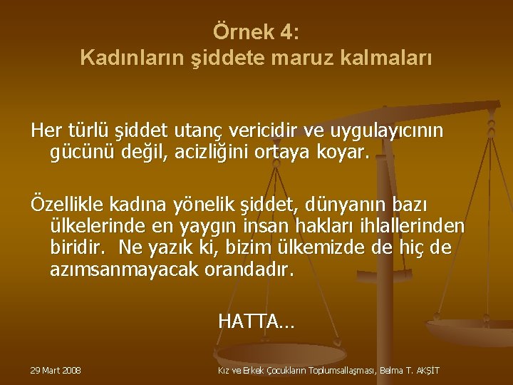 Örnek 4: Kadınların şiddete maruz kalmaları Her türlü şiddet utanç vericidir ve uygulayıcının gücünü