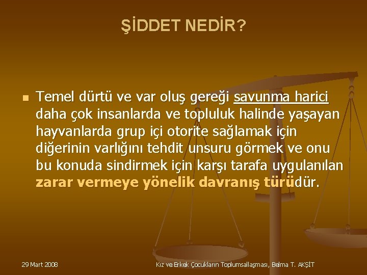 ŞİDDET NEDİR? n Temel dürtü ve var oluş gereği savunma harici daha çok insanlarda