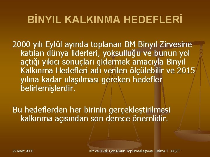 BİNYIL KALKINMA HEDEFLERİ 2000 yılı Eylül ayında toplanan BM Binyıl Zirvesine katılan dünya liderleri,