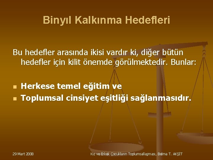 Binyıl Kalkınma Hedefleri Bu hedefler arasında ikisi vardır ki, diğer bütün hedefler için kilit