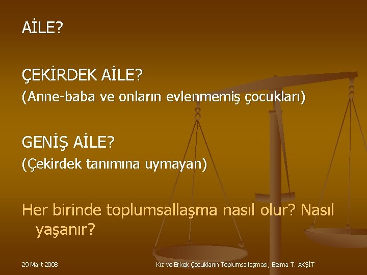 AİLE? ÇEKİRDEK AİLE? (Anne-baba ve onların evlenmemiş çocukları) GENİŞ AİLE? (Çekirdek tanımına uymayan) Her