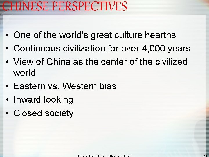 CHINESE PERSPECTIVES • One of the world’s great culture hearths • Continuous civilization for