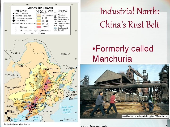 Industrial North: China’s Rust Belt • Formerly called Manchuria 