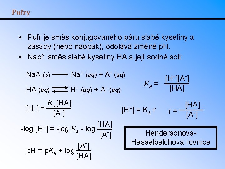 Pufry • Pufr je směs konjugovaného páru slabé kyseliny a zásady (nebo naopak), odolává