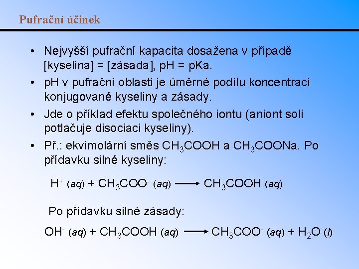 Pufrační účinek • Nejvyšší pufrační kapacita dosažena v případě [kyselina] = [zásada], p. H