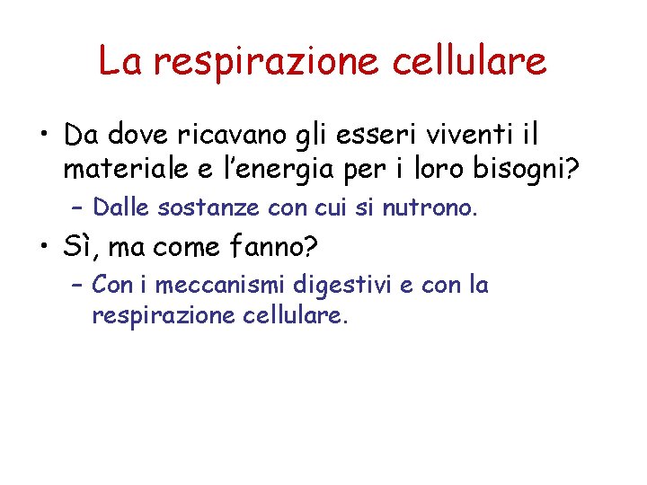 La respirazione cellulare • Da dove ricavano gli esseri viventi il materiale e l’energia