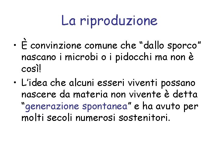 La riproduzione • È convinzione comune che “dallo sporco” nascano i microbi o i