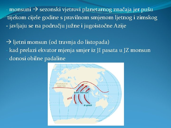 - monsuni sezonski vjetrovi planetarnog značaja jer pušu tijekom cijele godine s pravilnom smjenom