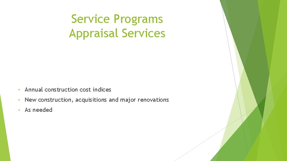 Service Programs Appraisal Services • Annual construction cost indices • New construction, acquisitions and